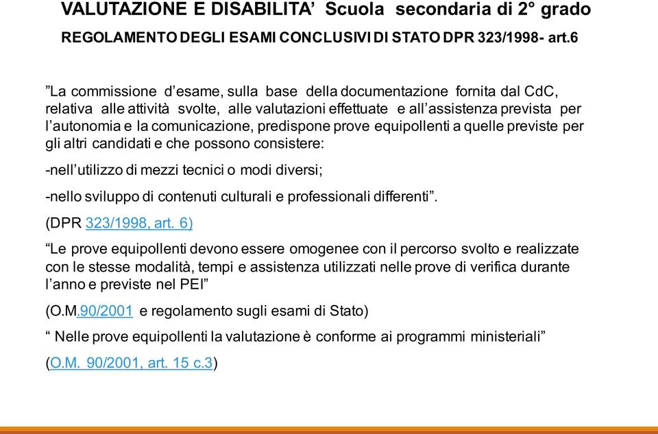 predispone prove equipollenti a quelle previste per gli altri candidati e che possono consistere: -nell utilizzo di mezzi tecnici o modi diversi; -nello sviluppo di contenuti culturali e