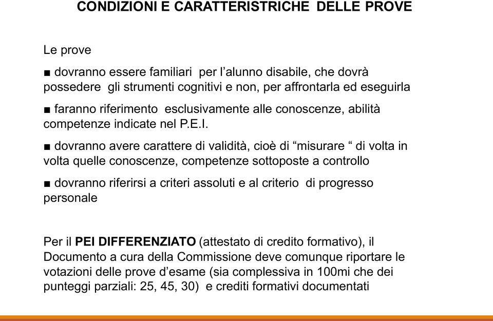 dovranno avere carattere di validità, cioè di misurare di volta in volta quelle conoscenze, competenze sottoposte a controllo dovranno riferirsi a criteri assoluti e al criterio di