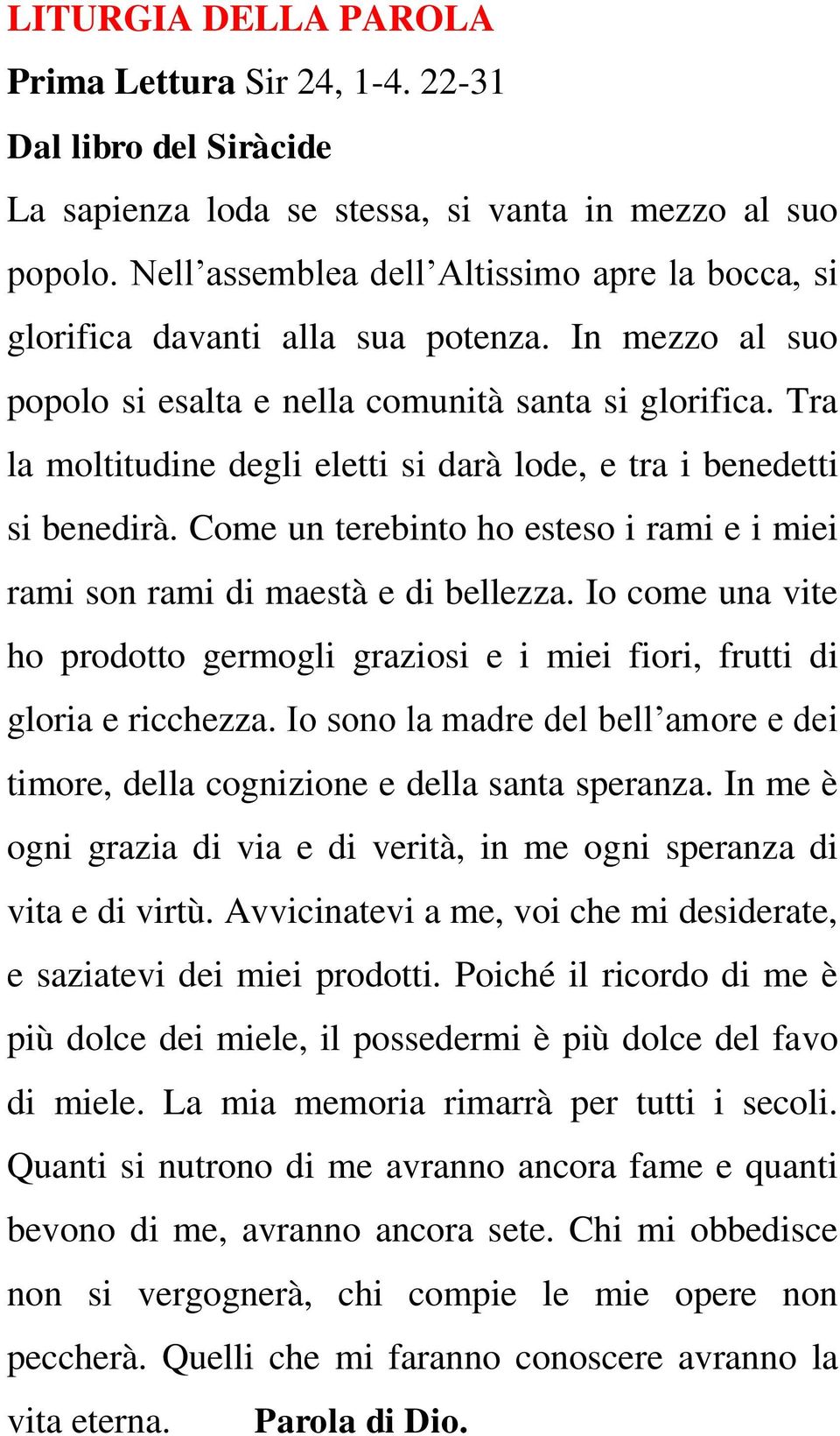 Tra la moltitudine degli eletti si darà lode, e tra i benedetti si benedirà. Come un terebinto ho esteso i rami e i miei rami son rami di maestà e di bellezza.