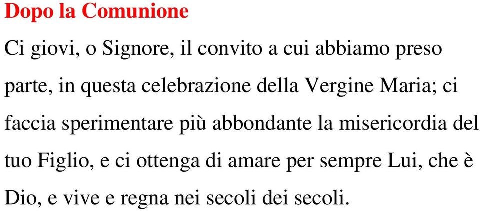 sperimentare più abbondante la misericordia del tuo Figlio, e ci