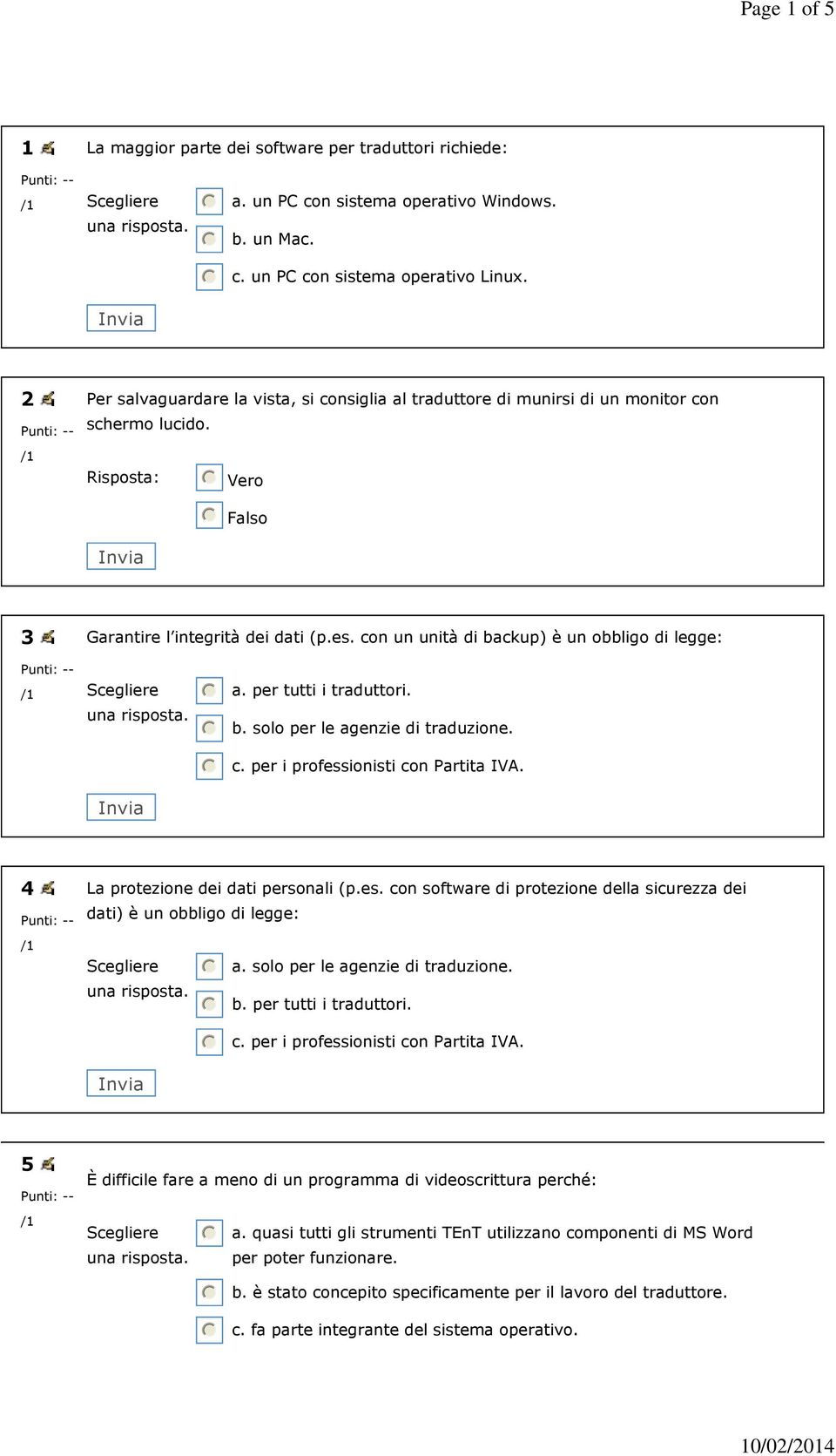 con un unità di backup) è un obbligo di legge: nmlkj a. per tutti i traduttori. nmlkj b. solo per le agenzie di traduzione. nmlkj c. per i professionisti con Partita IVA.