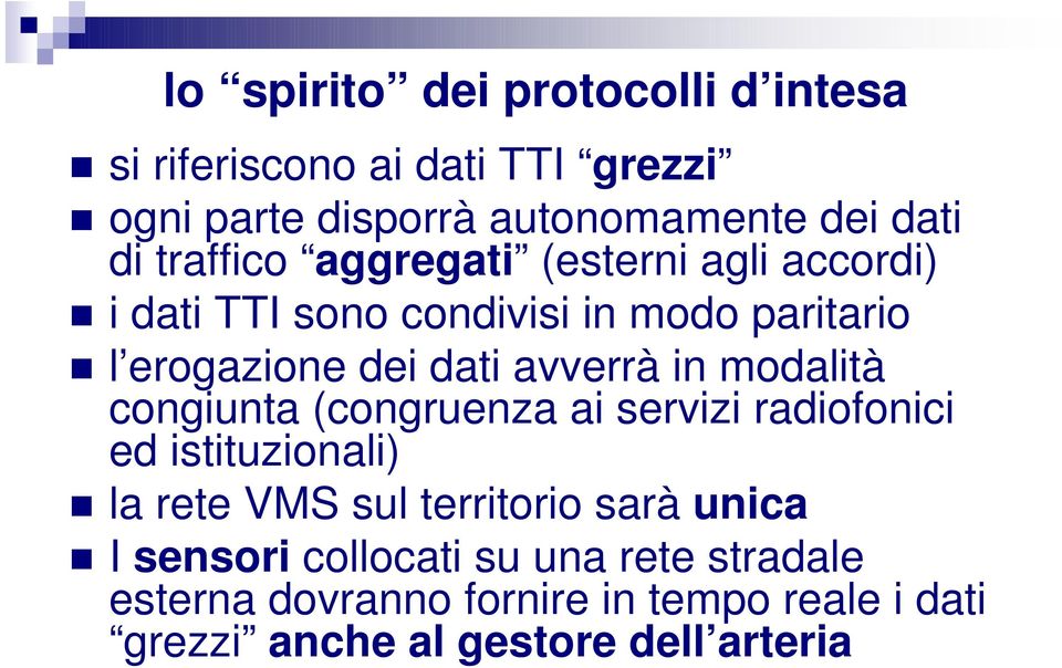 in modalità congiunta (congruenza ai servizi radiofonici ed istituzionali) la rete VMS sul territorio sarà unica I