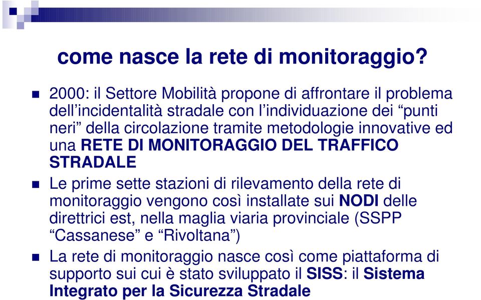 tramite metodologie innovative ed una RETE DI MONITORAGGIO DEL TRAFFICO STRADALE Le prime sette stazioni di rilevamento della rete di monitoraggio