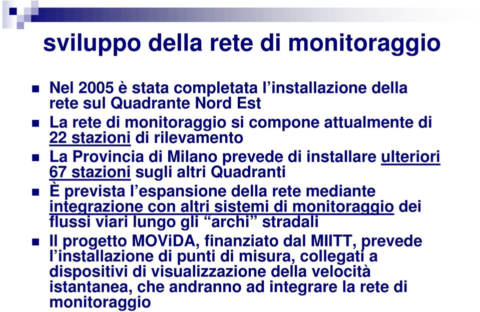 della rete mediante integrazione con altri sistemi di monitoraggio dei flussi viari lungo gli archi stradali Il progetto MOViDA, finanziato dal MIITT,