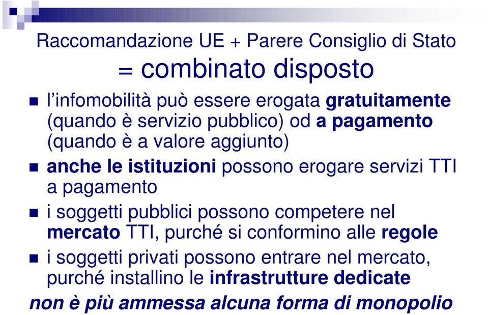 TTI a pagamento i soggetti pubblici possono competere nel mercato TTI, purché si conformino alle regole i soggetti