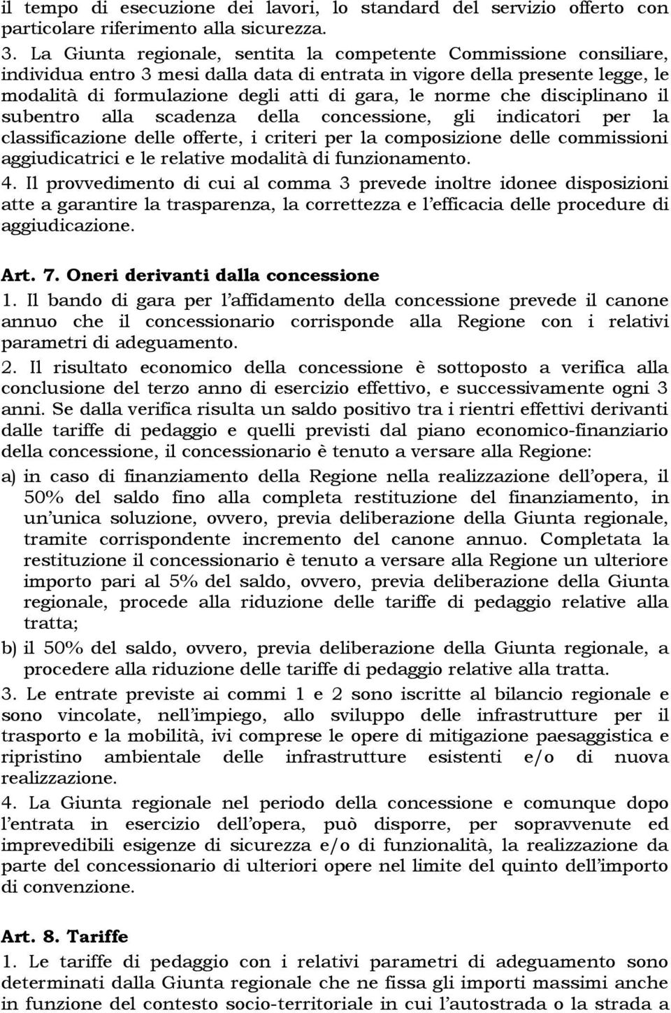 norme che disciplinano il subentro alla scadenza della concessione, gli indicatori per la classificazione delle offerte, i criteri per la composizione delle commissioni aggiudicatrici e le relative