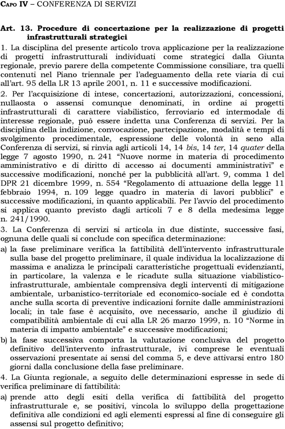 consiliare, tra quelli contenuti nel Piano triennale per l adeguamento della rete viaria di cui all art. 95 della LR 13 aprile 20