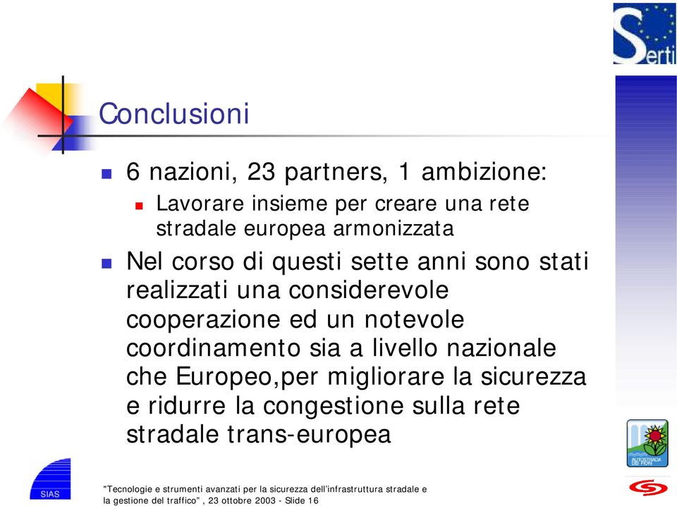 cooperazione ed un notevole coordinamento sia a livello nazionale che Europeo,per migliorare la