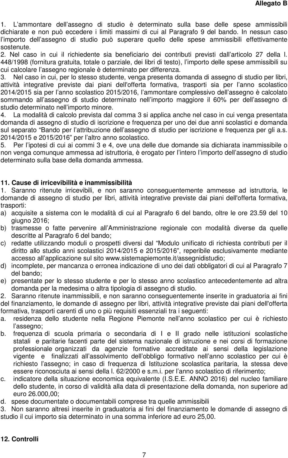 Nel caso in cui il richiedente sia beneficiario dei contributi previsti dall articolo 27 della l.