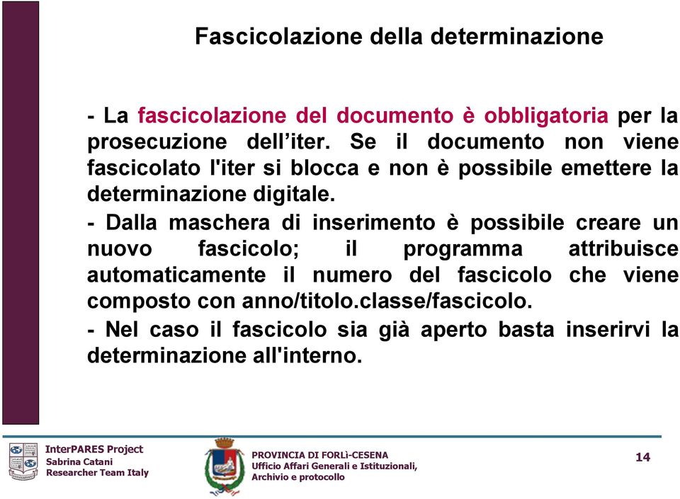 - Dalla maschera di inserimento è possibile creare un nuovo fascicolo; il programma attribuisce automaticamente il numero