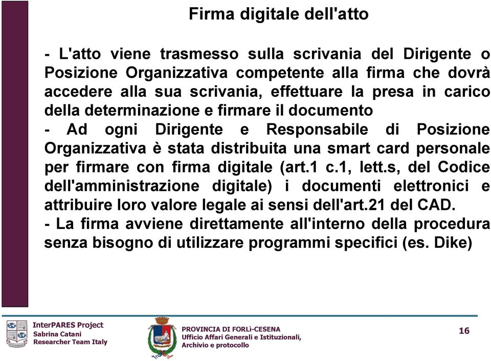 distribuita una smart card personale per firmare con firma digitale (art.1 c.1, lett.