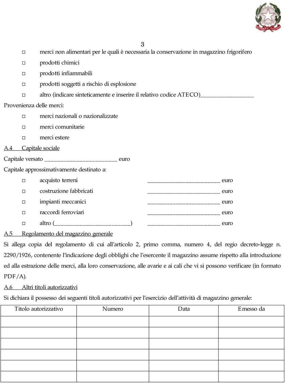 4 Capitale sociale Capitale versato euro Capitale approssimativamente destinato a: acquisto terreni euro costruzione fabbricati euro impianti meccanici euro raccordi ferroviari euro altro ( ) euro A.