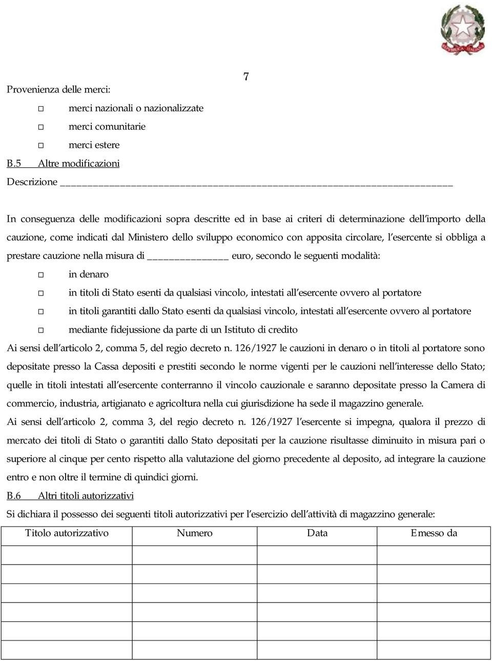 economico con apposita circolare, l esercente si obbliga a prestare cauzione nella misura di euro, secondo le seguenti modalità: in denaro in titoli di Stato esenti da qualsiasi vincolo, intestati