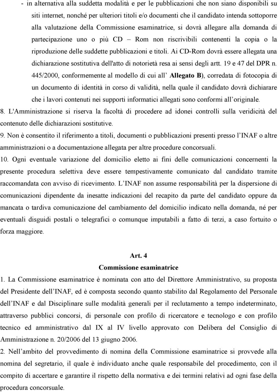 titoli. Ai CD-Rom dovrà essere allegata una dichiarazione sostitutiva dell'atto di notorietà resa ai sensi degli artt. 19 e 47 del DPR n.