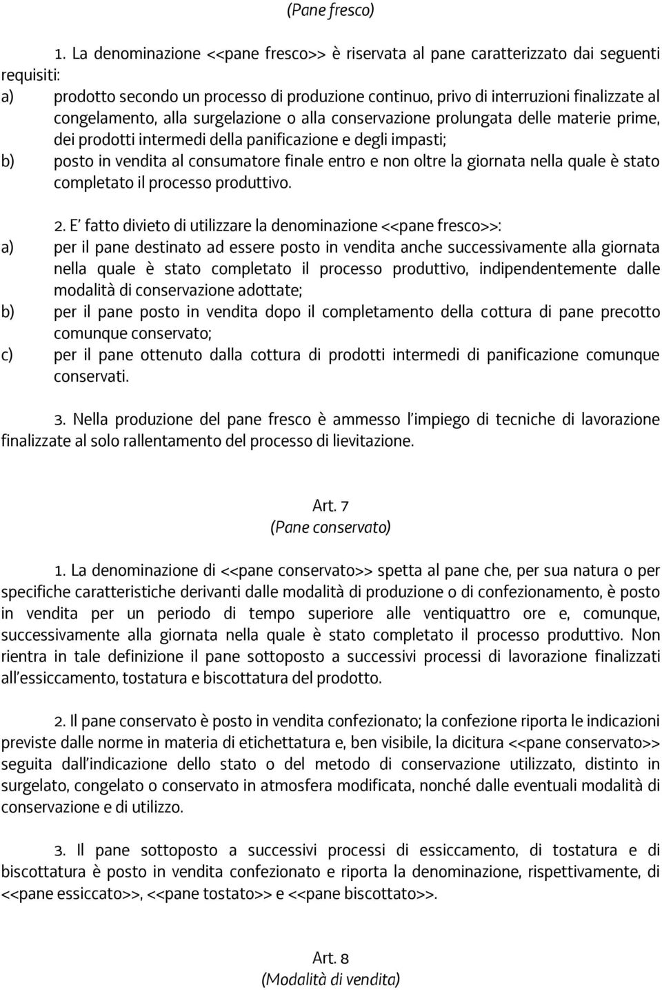 alla surgelazione o alla conservazione prolungata delle materie prime, dei prodotti intermedi della panificazione e degli impasti; b) posto in vendita al consumatore finale entro e non oltre la