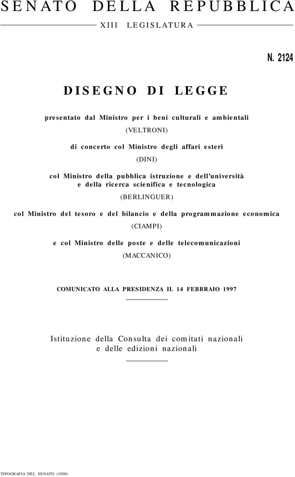 Ministro della pubblica istruzione e dell università e della ricerca scienifica e tecnologica (BERLINGUER) col Ministro del tesoro e del bilancio e della