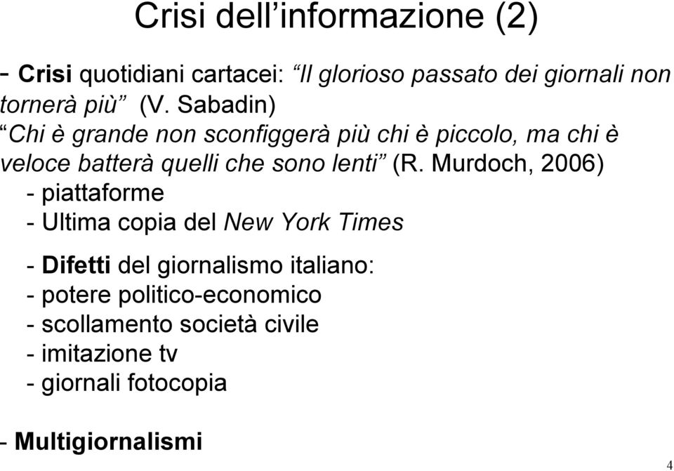 (R. Murdoch, 2006) - piattaforme - Ultima copia del New York Times - Difetti del giornalismo italiano: -
