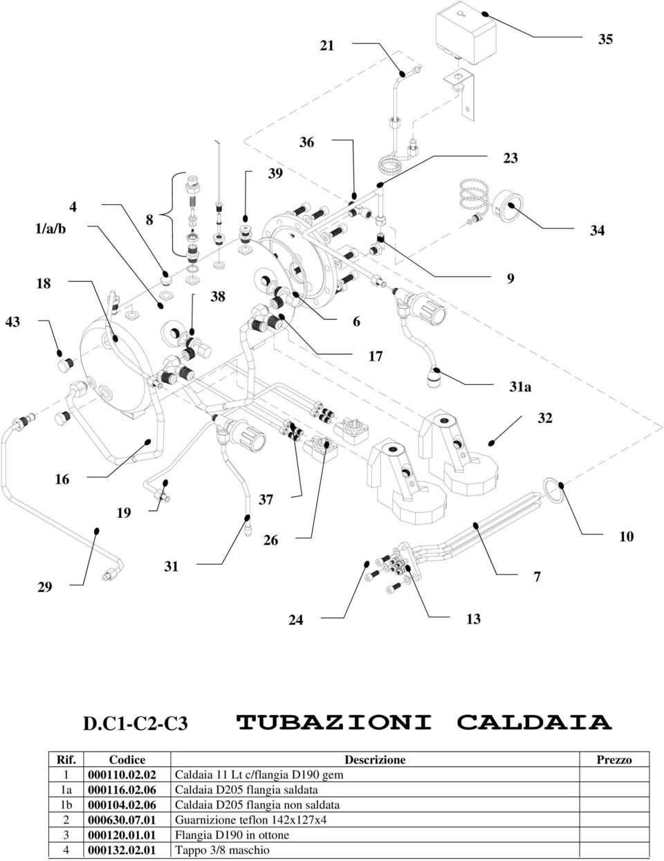 02 Caldaia 11 Lt c/flangia D190 gem 1a 00011.02.0 Caldaia D205 flangia saldata 1b 00010.02.0 Caldaia D205 flangia non saldata 2 00030.