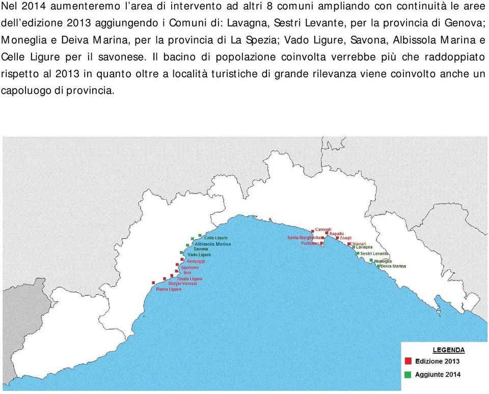 Ligure, Savona, Albissola Marina e Celle Ligure per il savonese.