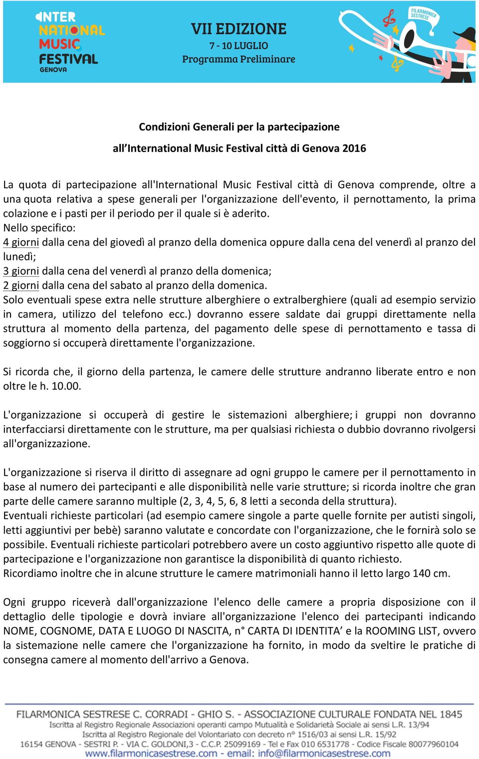 Nello specifico: 4 giorni dalla cena del giovedì al pranzo della domenica oppure dalla cena del venerdì al pranzo del lunedì; 3 giorni dalla cena del venerdì al pranzo della domenica; 2 giorni dalla