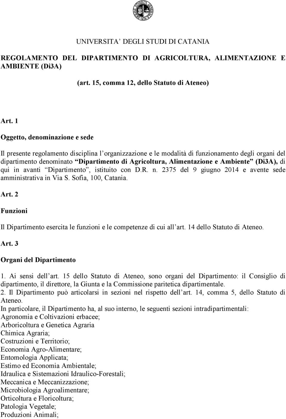 e Ambiente (Di3A), di qui in avanti Dipartimento, istituito con D.R. n. 2375 del 9 giugno 2014 e avente sede amministrativa in Via S. Sofia, 100, Catania. Art.