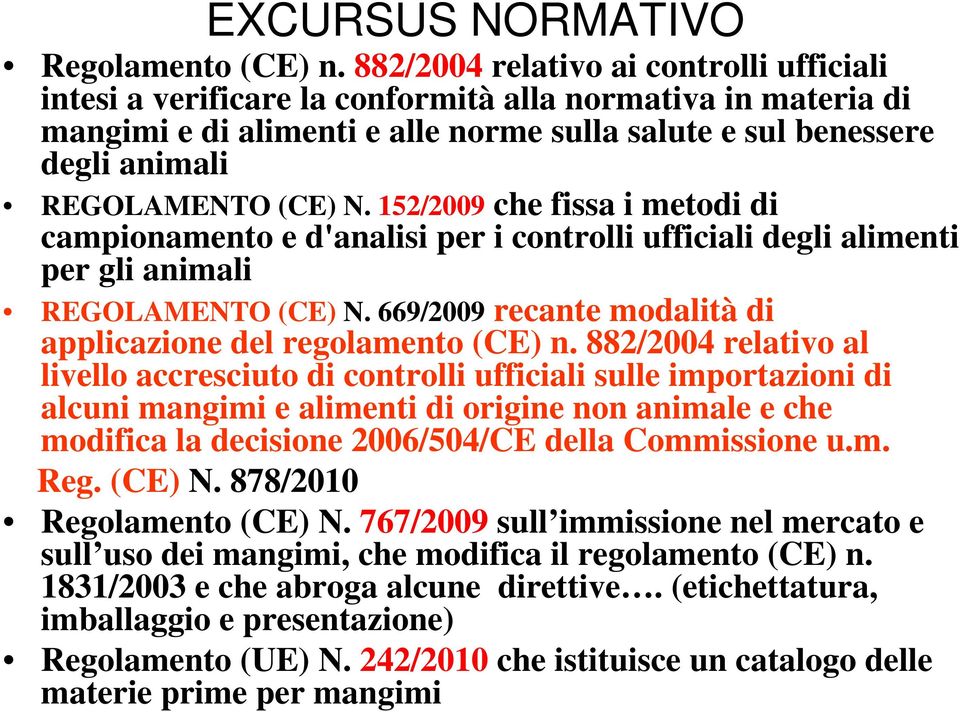 N. 152/2009 che fissa i metodi di campionamento e d'analisi per i controlli ufficiali degli alimenti per gli animali REGOLAMENTO (CE) N.