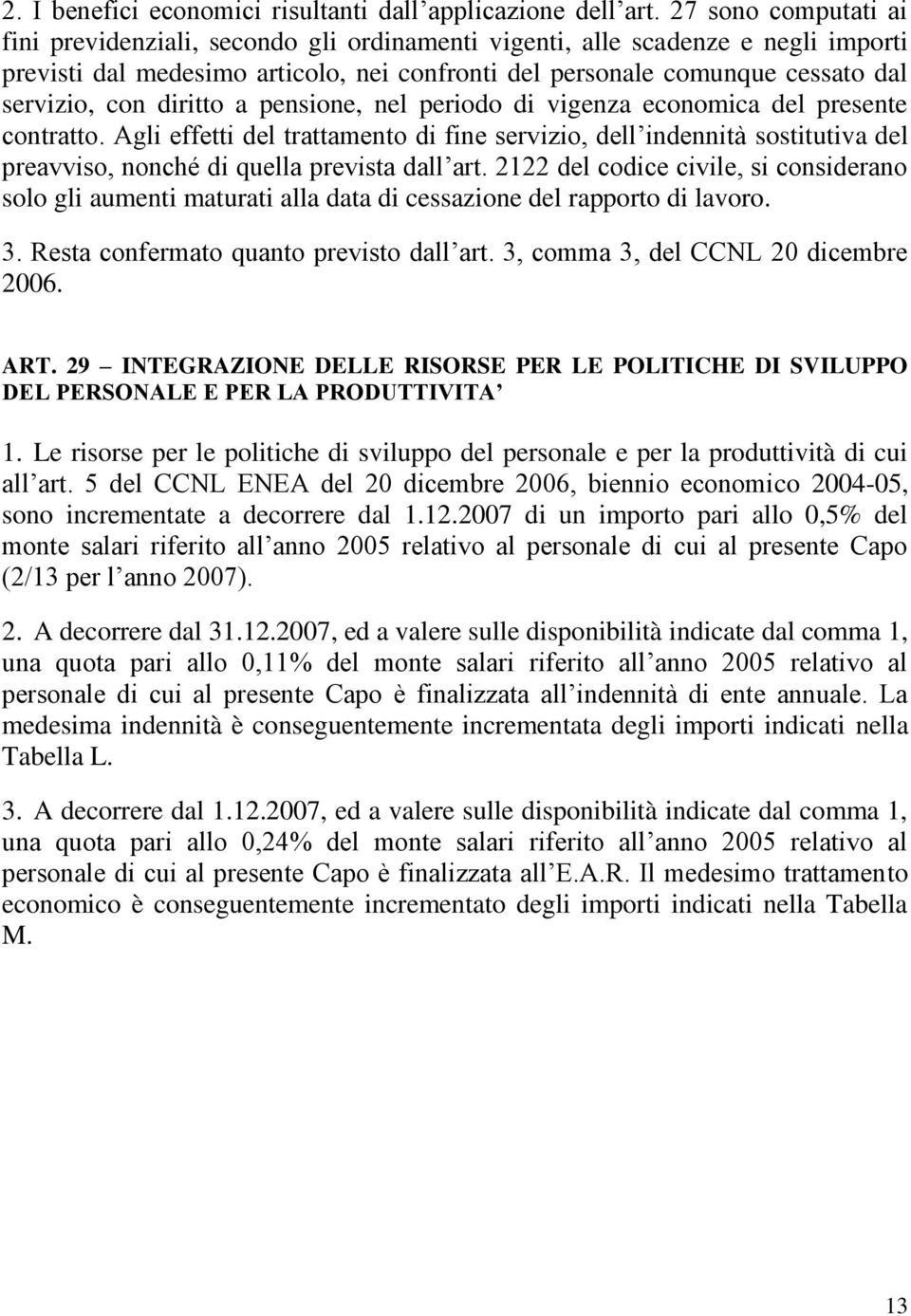 diritto a pensione, nel periodo di vigenza economica del presente contratto.