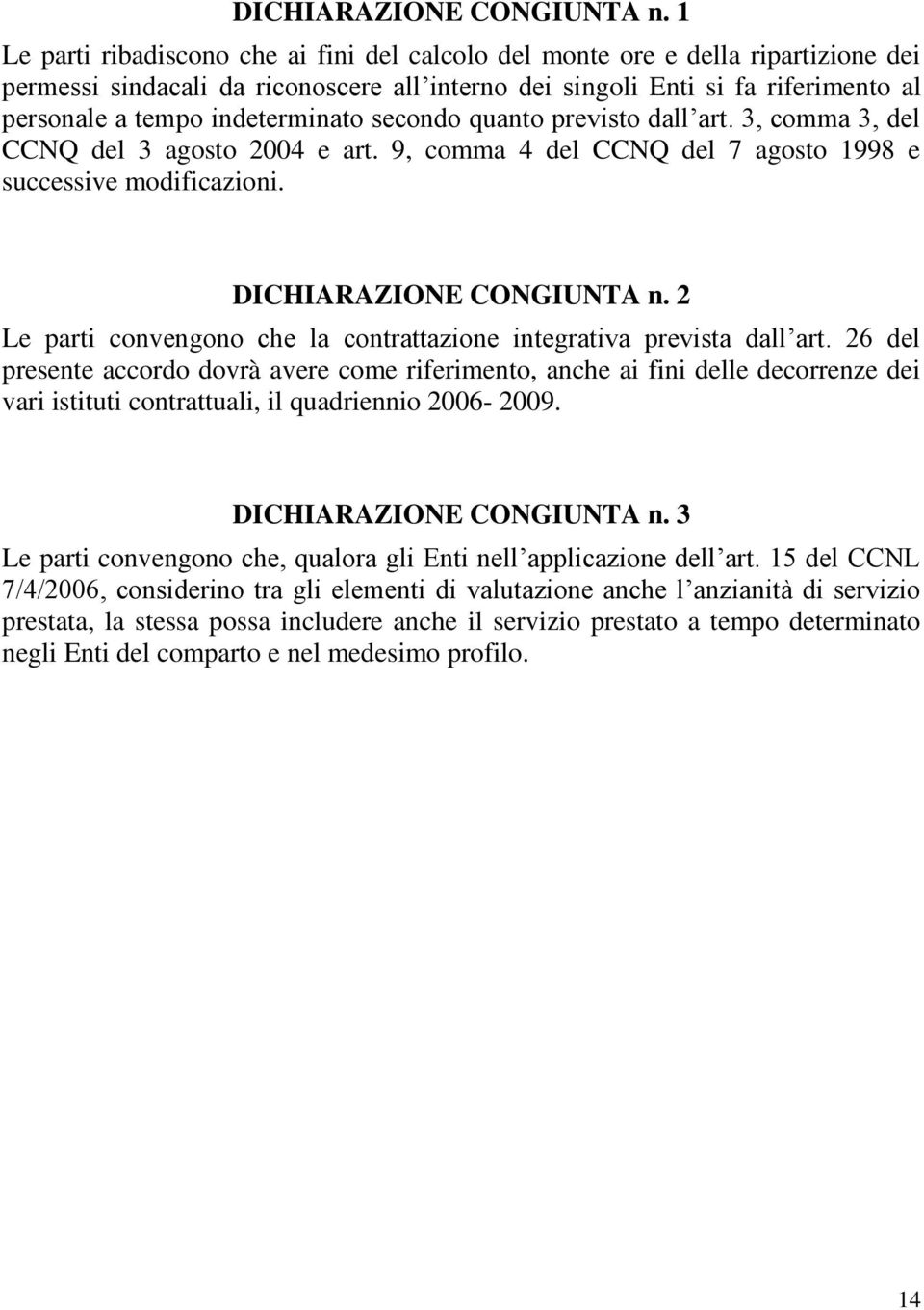 indeterminato secondo quanto previsto dall art. 3, comma 3, del CCNQ del 3 agosto 2004 e art. 9, comma 4 del CCNQ del 7 agosto 1998 e successive modificazioni.