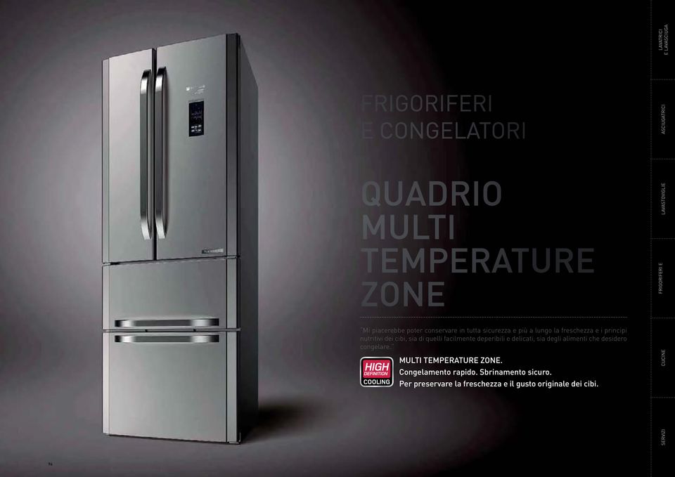 degli alimenti che desidero congelare. MULTI TEMPERATURE ZONE. Congelamento rapido.