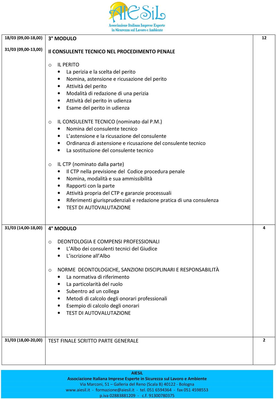 dalità di redazione di una perizia Attività del perito in udienza Esame del perito in udienza o IL CONSULENTE TECNICO (nominato dal P.M.