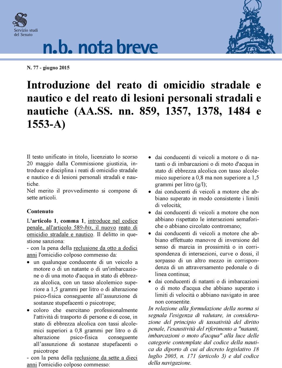 personali stradali e nautiche. Nel merito il provvedimento si compone di sette articoli.