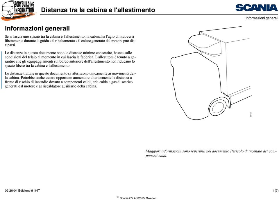 L'allestitore è tenuto a garantire che gli equipaggiamenti sul bordo anteriore dell'allestimento non riducano lo spazio libero tra la cabina e l'allestimento.