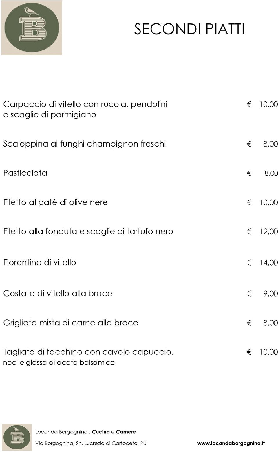 e scaglie di tartufo nero 12,00 Fiorentina di vitello 14,00 Costata di vitello alla brace 9,00 Grigliata