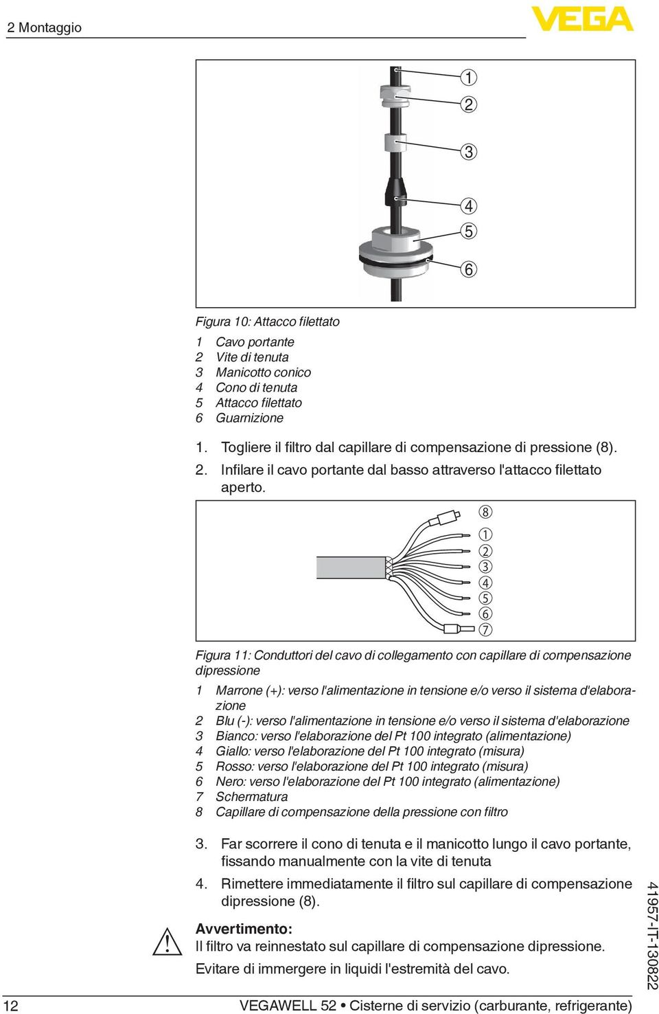 Figura : Conduttori del cavo di collegamento con capillare di compensazione dipressione Marrone (+): verso l'alimentazione in tensione e/o verso il sistema d'elaborazione 2 Blu (-): verso