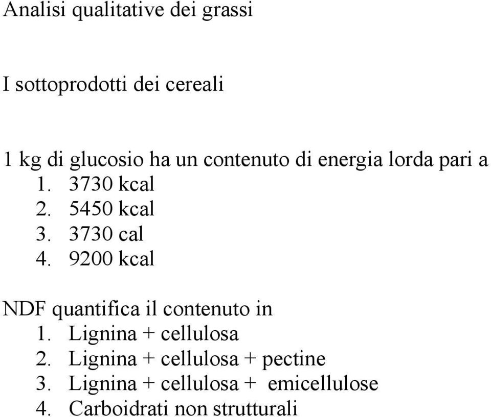 9200 kcal NDF quantifica il contenuto in 1. Lignina + cellulosa 2.