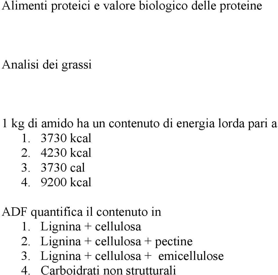 3730 cal 4. 9200 kcal ADF quantifica il contenuto in 1. Lignina + cellulosa 2.