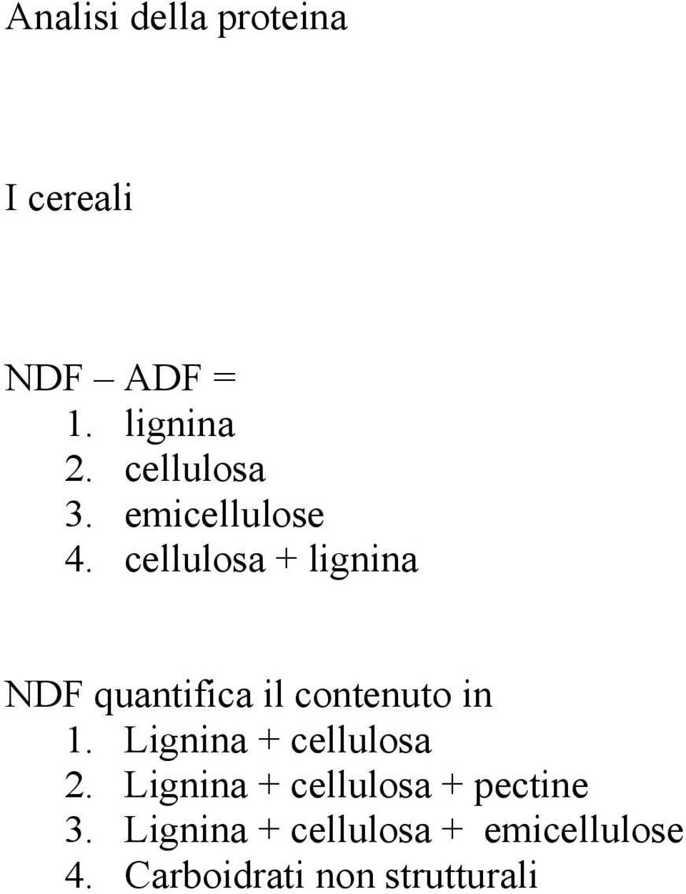 cellulosa + lignina NDF quantifica il contenuto in 1.