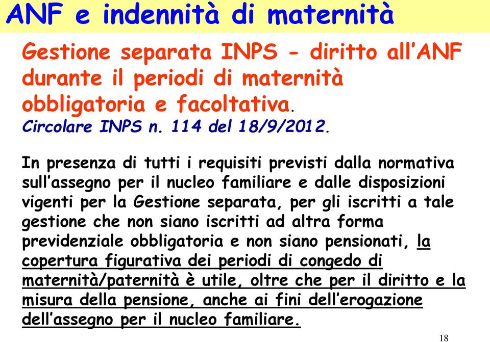 In presenza di tutti i requisiti previsti dalla normativa sull assegno per il nucleo familiare e dalle disposizioni vigenti per la Gestione separata, per gli