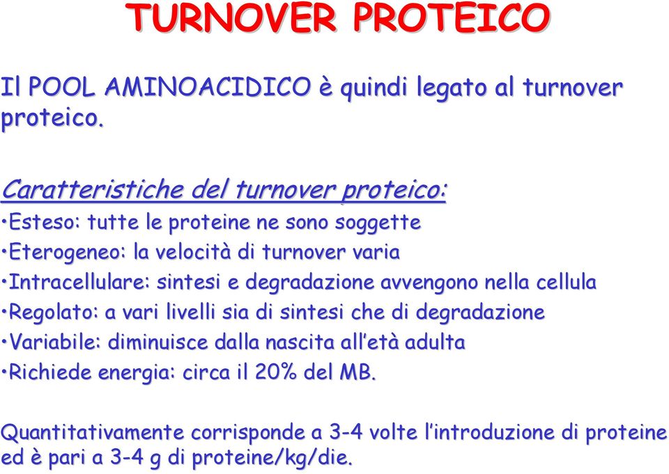 Intracellulare:: sintesi e degradazione avvengono nella cellula Regolato: a vari livelli sia di sintesi che di degradazione