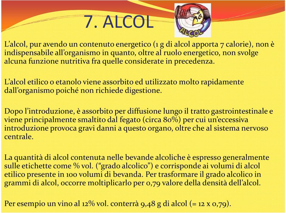 Dopo l introduzione, è assorbito per diffusione lungo il tratto gastrointestinale e viene principalmente smaltito dal fegato (circa 80%) per cui un eccessiva introduzione provoca gravi danni a questo