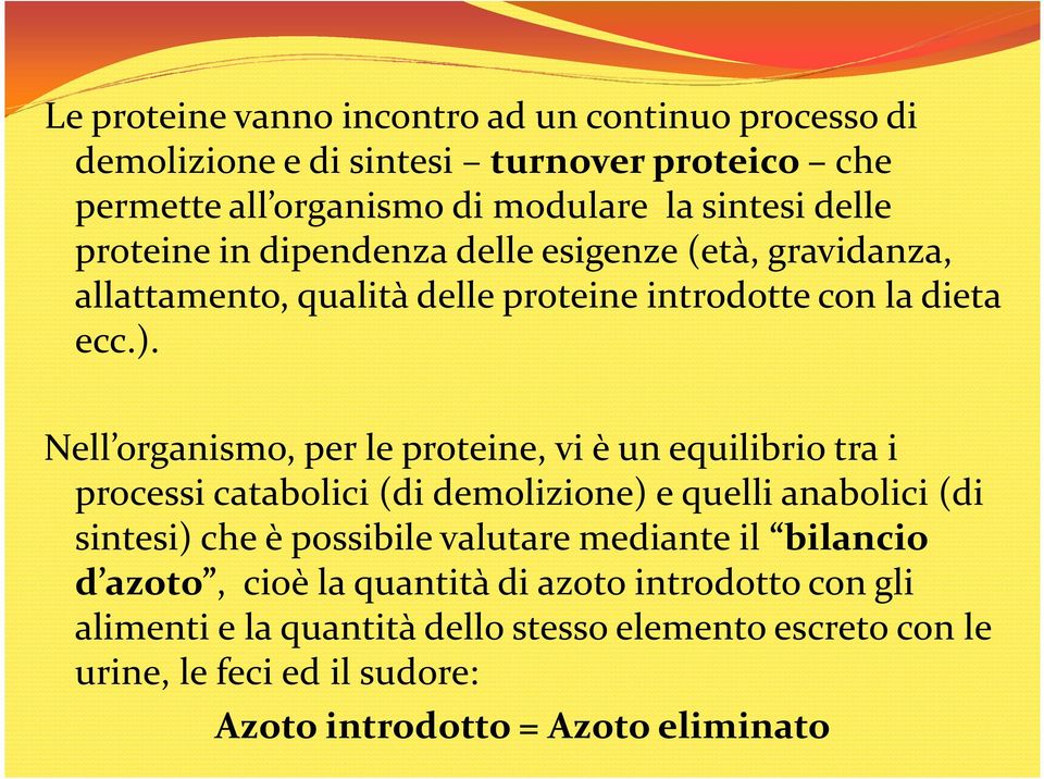 Nell organismo, per le proteine, vi è un equilibrio tra i processi catabolici (di demolizione) e quelli anabolici (di sintesi) che è possibile valutare