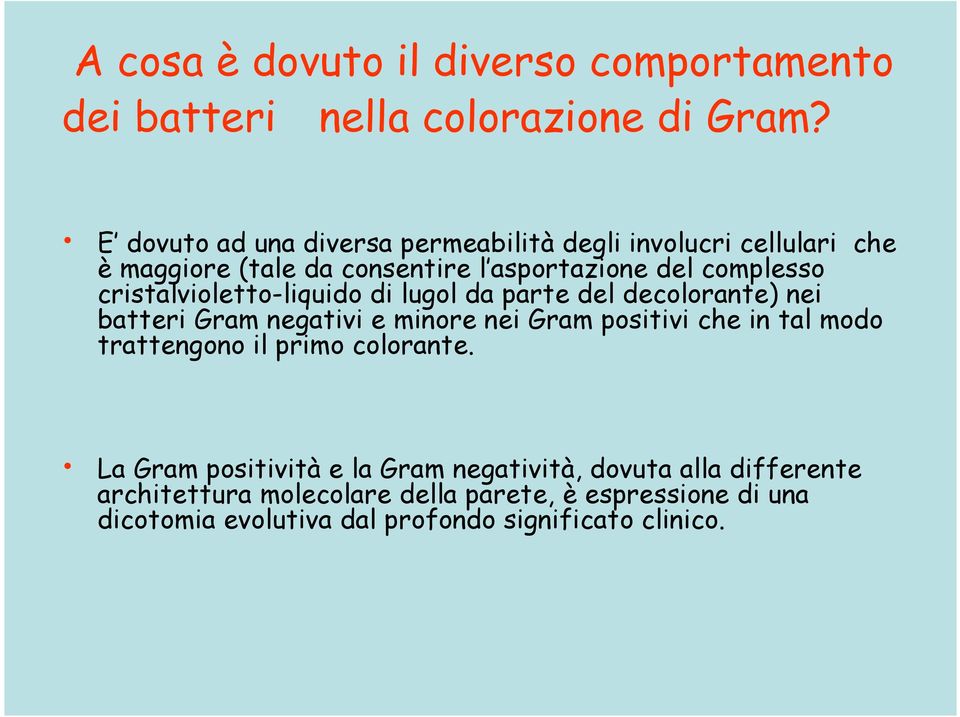 cristalvioletto-liquido di lugol da parte del decolorante) nei batteri Gram negativi e minore nei Gram positivi che in tal modo