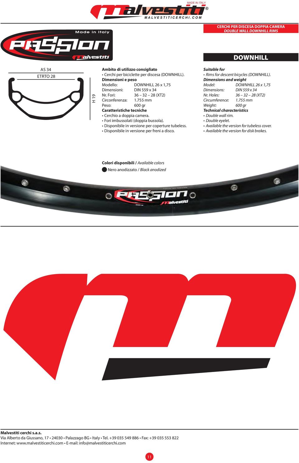 Disponibile in versione per coperture tubeless. Disponibile in versione per freni a disco. Suitable for Rims for descent bicycles (DOWNHILL).