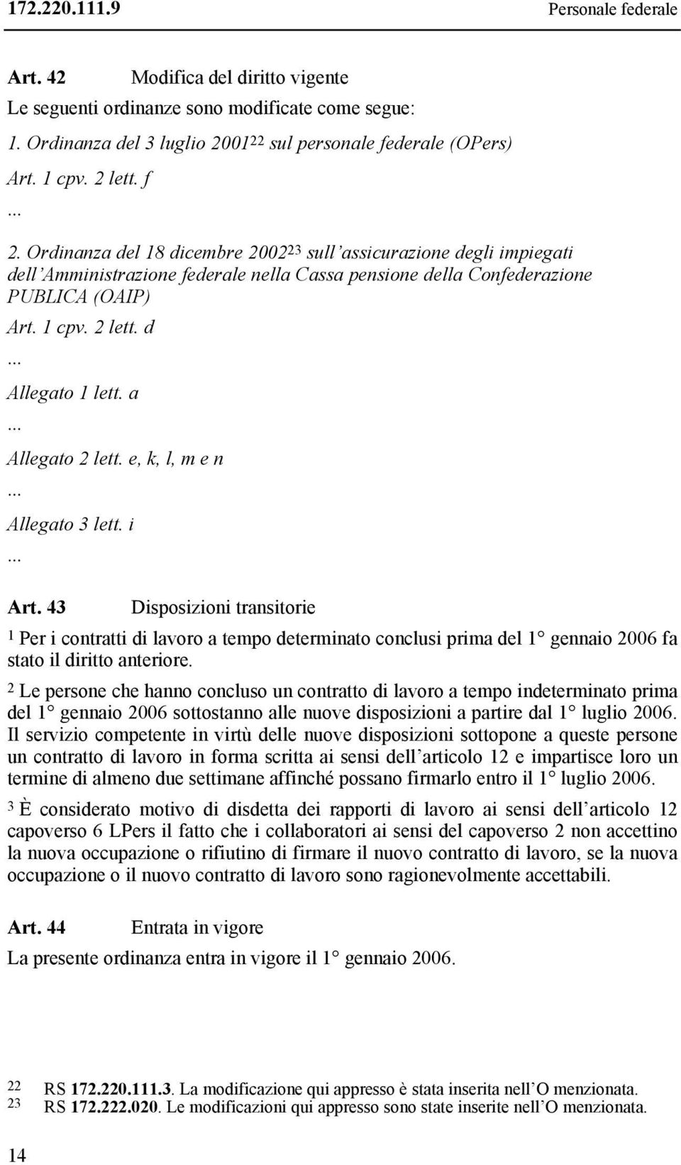 1 cpv. 2 lett. d... Allegato 1 lett. a... Allegato 2 lett. e, k, l, m e n... Allegato 3 lett. i... Art.