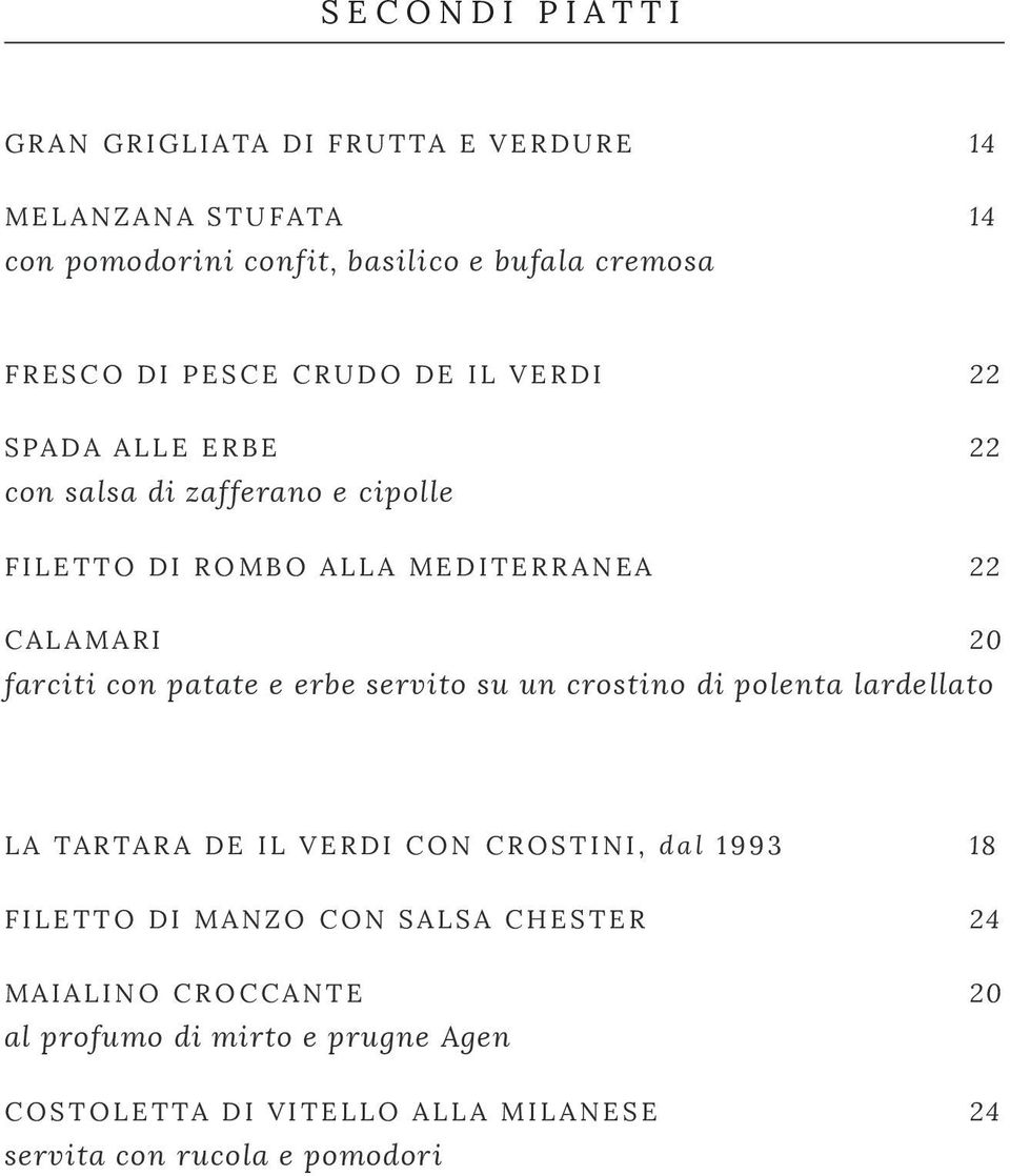 farciti con patate e erbe servito su un crostino di polenta lardellato LA TARTARA DE IL VERDI CON CROSTINI, dal 1993 18 FILETTO DI