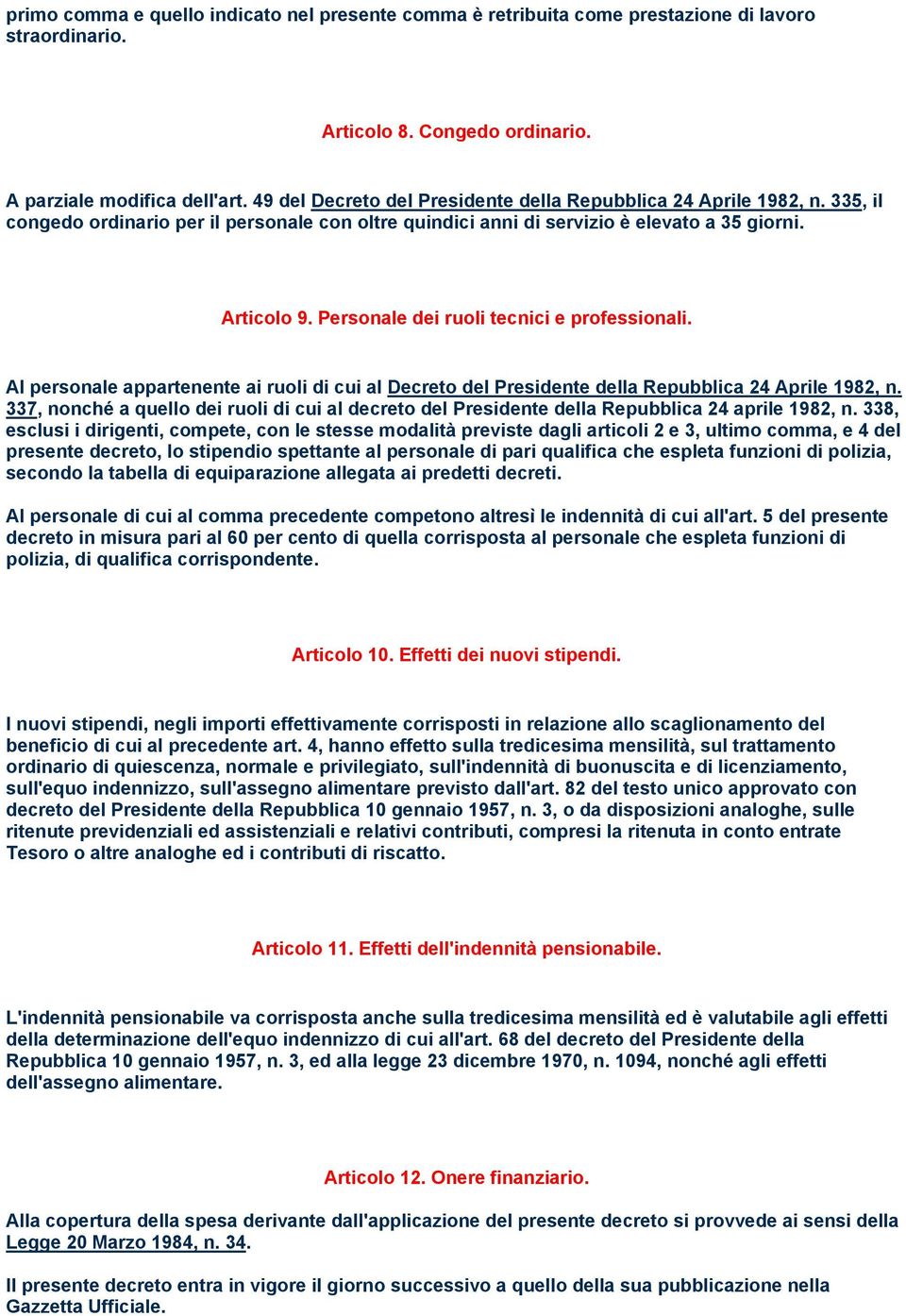 Personale dei ruoli tecnici e professionali. Al personale appartenente ai ruoli di cui al Decreto del Presidente della Repubblica 24 Aprile 1982, n.