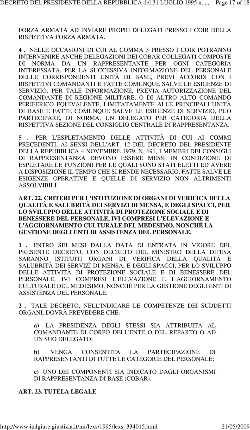 INFORMAZIONE DEL PERSONALE DELLE CORRISPONDENTI UNITÀ DI BASE, PREVI ACCORDI CON I RISPETTIVI COMANDANTI E FATTE COMUNQUE SALVE LE ESIGENZE DI SERVIZIO.