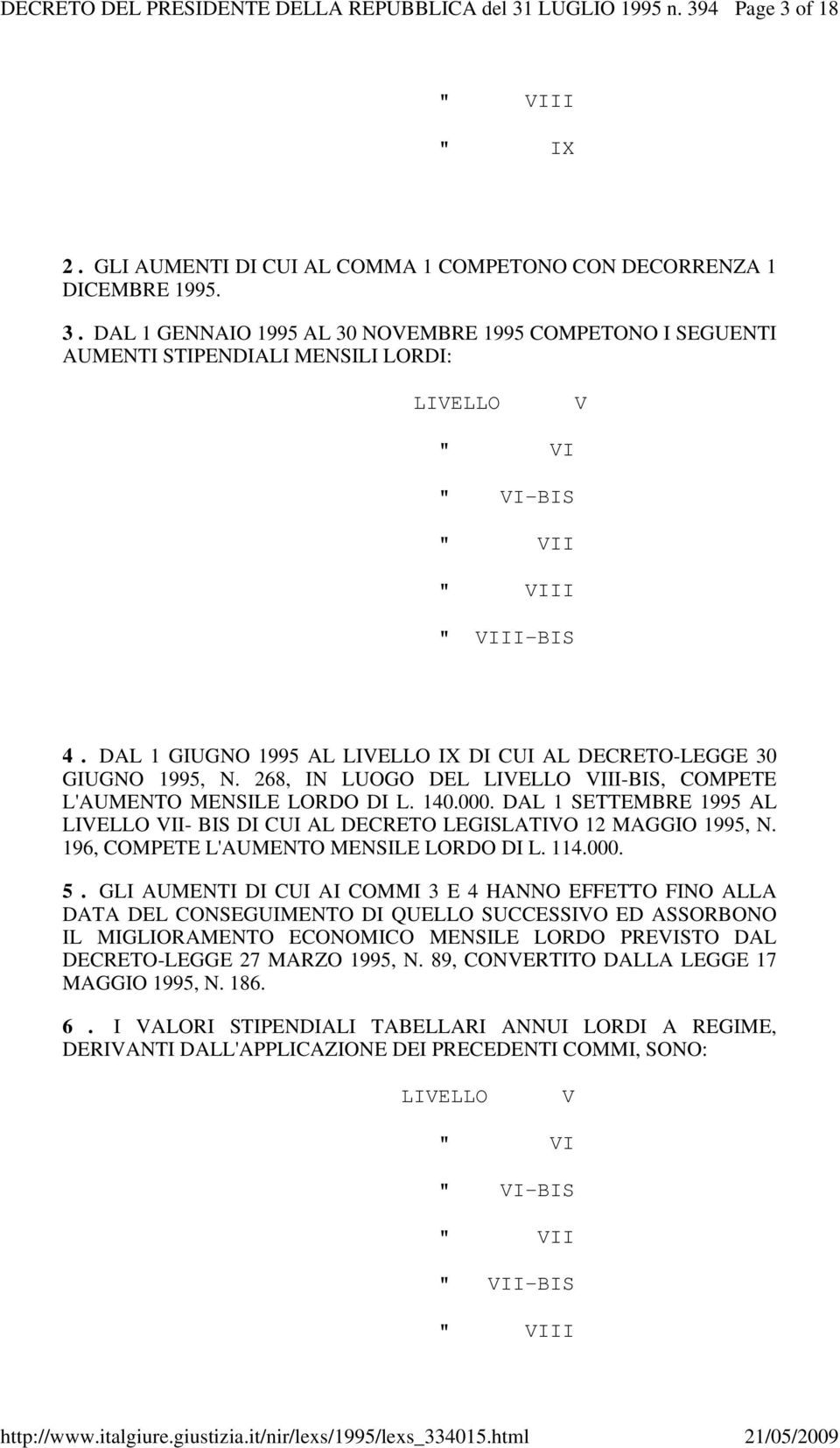 DAL 1 SETTEMBRE 1995 AL LIVELLO VII- BIS DI CUI AL DECRETO LEGISLATIVO 12 MAGGIO 1995, N. 196, COMPETE L'AUMENTO MENSILE LORDO DI L. 114.000. 5.