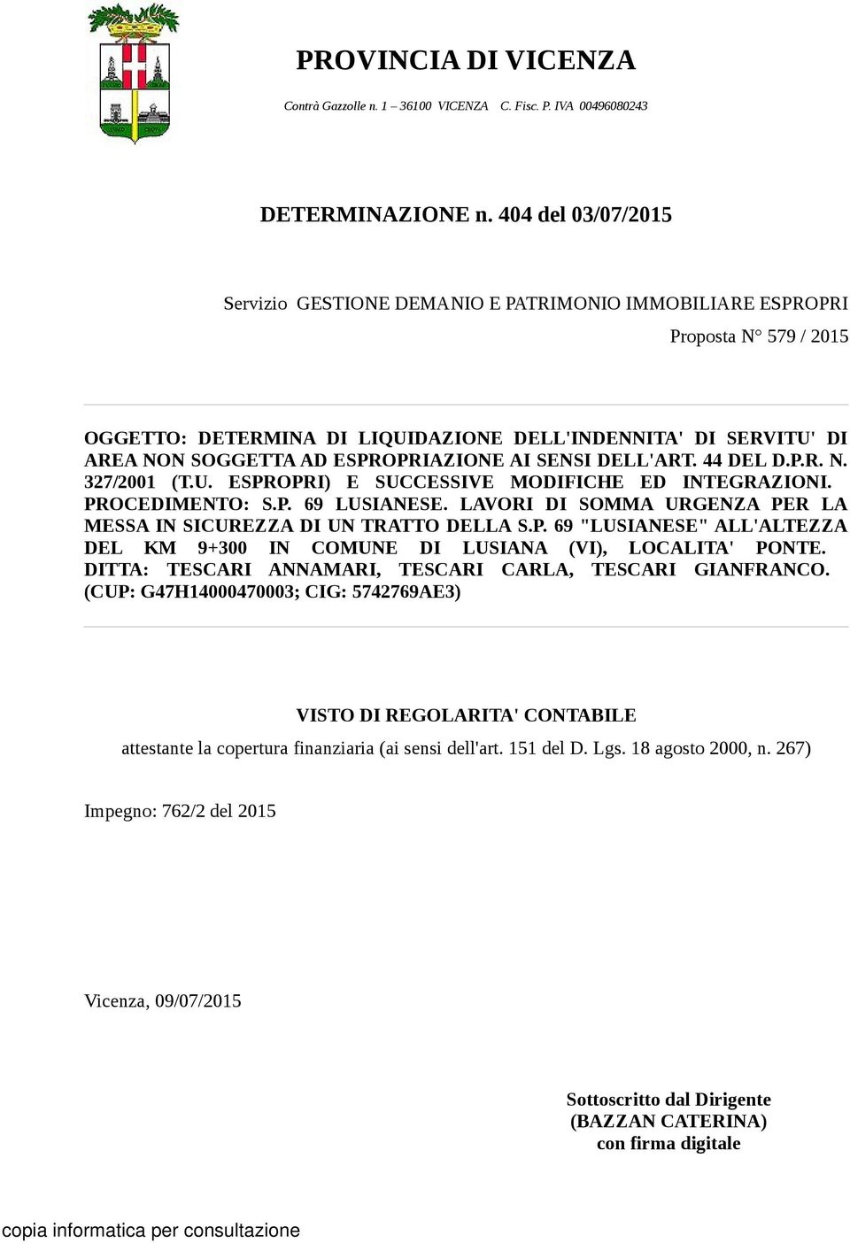 ESPROPRIAZIONE AI SENSI DELL'ART. 44 DEL D.P.R. N. 327/2001 (T.U. ESPROPRI) E SUCCESSIVE MODIFICHE ED INTEGRAZIONI. PROCEDIMENTO: S.P. 69 LUSIANESE.