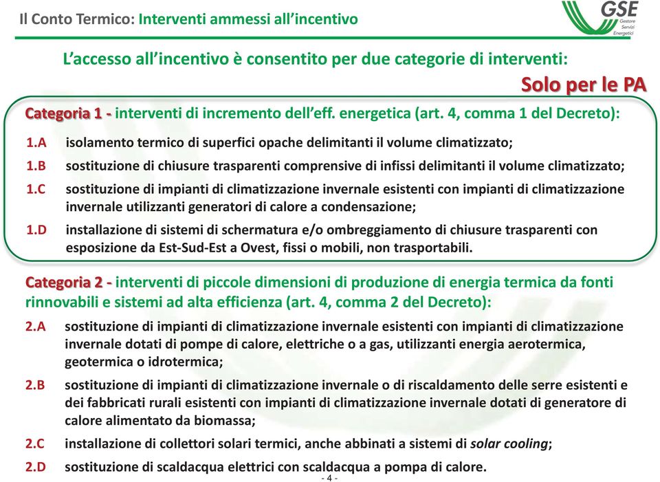 B sostituzione di chiusure trasparenti comprensive di infissi delimitanti il volume climatizzato; 1.